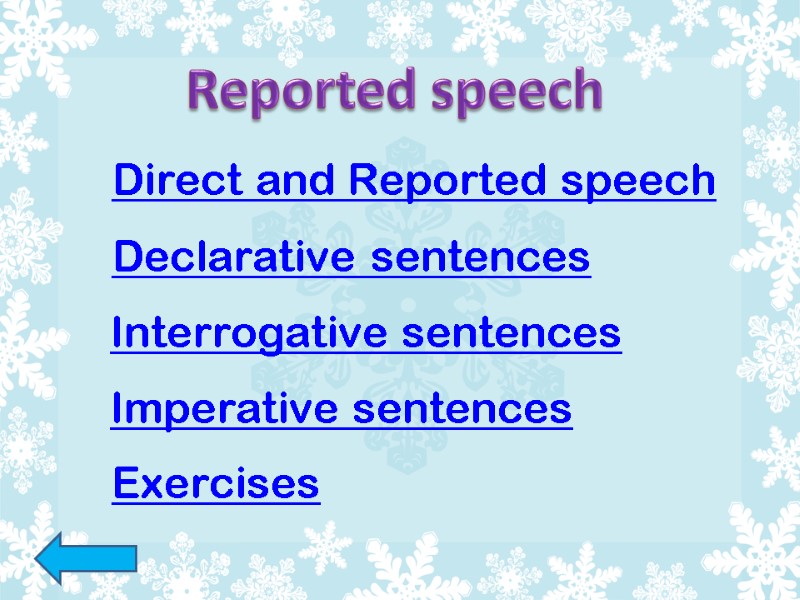 Direct and Reported speech Declarative sentences Interrogative sentences Imperative sentences Exercises   Reported